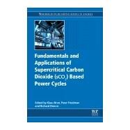 Fundamentals and Applications of Supercritical Carbon Dioxide Sco2 Based Power Cycles by Brun, Klaus; Friedman, Peter; Dennis, Richard, 9780081008041