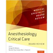 Anesthesiology Critical Care Board Review by Williams, George W.; Grewal, Navneet Kaur; Popovich, Marc J., 9780190908041