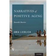 Narratives of Positive Aging Seaside Stories by Lieblich, Amia, 9780199918041