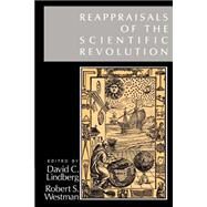 Reappraisals of the Scientific Revolution by Lindberg, David C.; Westman, Robert S., 9780521348041
