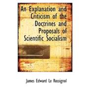An Explanation and Criticism of the Doctrines and Proposals of Scientific Socialism by Le Rossignol, James Edward, 9780554638041