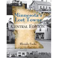 Minnesota's Lost Towns Central Edition by Fochs,  Rhonda, 9780878398041