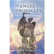 The Angel Chronicles True Stories of Angelic Experiences by Knighte, Starr Rae, 9781098388041