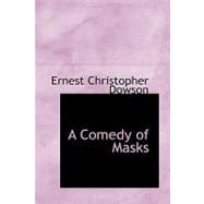 Comedy of Masks : A Novel by Dowson, Ernest Christopher, 9781434678041
