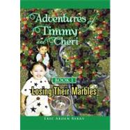 Adventures of Timmy and Cheri: Losing Their Marbles by Berry, Eric, 9781465368041
