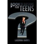 Book of Questions for Teens by Harris, Ladonna, 9781477248041