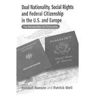Dual Nationality, Social Rights and Federal Citizenship in the U.S. and Europe by Hansen, Randall; Weil, Patrick, 9781571818041