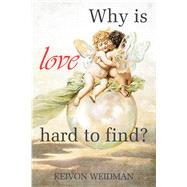 Why Is Love Hard to Find? by Weidman, Keivon, 9781796028041