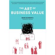 The Art of Business Value by Schwartz, Mark; Kim, Gene, 9781942788041