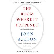The Room Where It Happened A White House Memoir by Bolton, John, 9781982148041