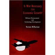 Is War Necessary for Economic Growth? Military Procurement and Technology Development by Ruttan, Vernon W., 9780195188042