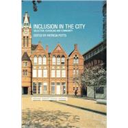 Inclusion in the City: Selection, Schooling and Community by Potts,Patricia;Potts,Patricia, 9780415268042
