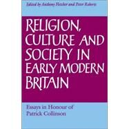 Religion, Culture and Society in Early Modern Britain: Essays in Honour of Patrick Collinson by Edited by Anthony Fletcher , Peter Roberts, 9780521028042