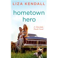 Hometown Hero by Kendall, Liza, 9780593098042
