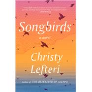 Songbirds A Novel by Lefteri, Christy, 9780593238042