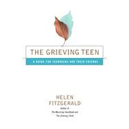 The Grieving Teen A Guide for Teenagers and Their Friends by Fitzgerald, Helen, 9780684868042