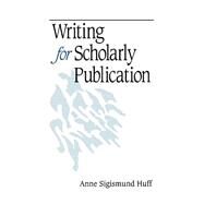 Writing for Scholarly Publication by Anne Sigismund Huff, 9780761918042