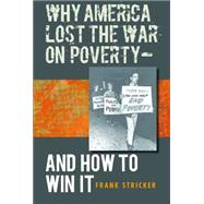 Why America Lost the War on Poverty-and How to Win It by Stricker, Frank, 9780807858042
