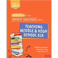 Answers to Your Biggest Questions About Teaching Middle and High School ELA by Matthew Johnson; Matthew R. Kay; Dave Stuart Jr., 9781071858042