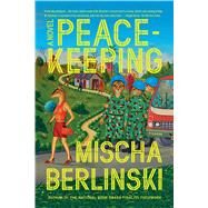 Peacekeeping A Novel by Berlinski, Mischa, 9781250118042