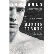 Somebody The Reckless Life and Remarkable Career of Marlon Brando by Kanfer, Stefan, 9781400078042