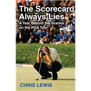 The Scorecard Always Lies A Year Behind the Scenes on the PGA Tour by Lewis, Chris, 9781416538042