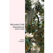 Pruning the Magnolia by Maynard, Dennis R., 9781419678042