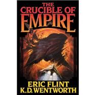 The Crucible of Empire by Flint, Eric; Wentworth, K.D., 9781451638042