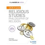 My Revision Notes OCR A Level Religious Studies: Philosophy of Religion by Julian Waterfield; Chris Eyre, 9781510418042