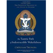 The Tantric Path of Indestructible Wakefulness The Profound Treasury of the Ocean of Dharma, Volume Three by Trungpa, Chgyam; Lief, Judith L., 9781590308042
