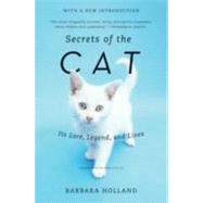 Secrets of the Cat: Its Lore, Legend, and Lives by Holland, Barbara, 9780061978043
