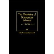 The Chemistry of Nonaqueous Solvents V4: Solution Phenomena and Aprotic Solvents by Lagowski, J J, 9780124338043