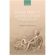 Inner Purity and Pollution in Greek Religion Volume I: Early Greek Religion by Petrovic, Andrej; Petrovic, Ivana, 9780198768043