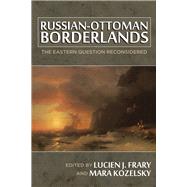 Russian-Ottoman Borderlands by Frary, Lucien J.; Kozelsky, Mara, 9780299298043