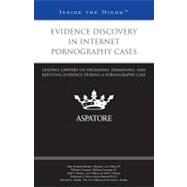 Evidence Discovery in Internet Pornography Cases : Leading Lawyers on Obtaining, Examining, and Refuting Evidence During a Pornography Case (Inside the Minds) by , 9780314278043
