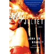 My Juliet A Novel by BRADLEY, JOHN ED, 9780385498043