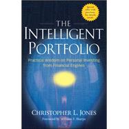 The Intelligent Portfolio Practical Wisdom on Personal Investing from Financial Engines by Jones, Christopher L.; Sharpe, William F., 9780470228043