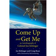 Come Up and Get Me by Kittinger, Joe; Ryan, Craig; Armstrong, Neil, 9780826348043