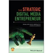The Strategic Digital Media Entrepreneur by Abernathy, Penelope M.; Sciarrino, JoAnn, 9781119218043