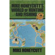 Mike Honeycutt's World of Hunting and Fishing by Honeycutt, Mike, 9781490788043
