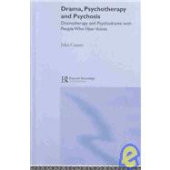 Drama, Psychotherapy and Psychosis: Dramatherapy and Psychodrama with People Who Hear Voices by Casson,John, 9781583918043