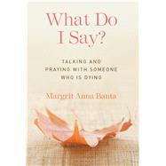 What Do I Say? by Banta, Margrit Anna, 9781616368043