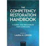 The Competency Restoration Handbook A Guide and Resources for Clinicians by Grossi, Laura M., 9780197768044