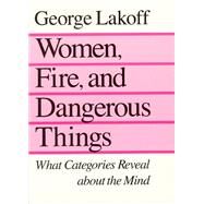Women, Fire, and Dangerous Things by Lakoff, George, 9780226468044