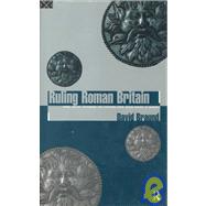 Ruling Roman Britain: Kings, Queens, Governors and Emperors from Julius Caesar to Agricola by Braund,David, 9780415008044
