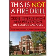 This is Not a Firedrill Crisis Intervention and Prevention on College Campuses by Myer, Rick A.; James, Richard K.; Moulton, Patrice, 9780470458044
