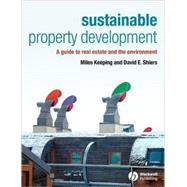 Sustainable Property Development A Guide to Real Estate and the Environment by Keeping, Miles; Shiers, David, 9780632058044