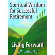 Spiritual Wisdom for Successful Retirement: Living Forward by Ellor; James W, 9780789028044