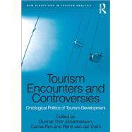 Tourism Encounters and Controversies: Ontological Politics of Tourism Development by J=hannesson,Gunnar Th=r, 9780815378044