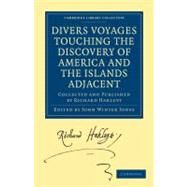 Divers Voyages Touching the Discovery of America and the Islands Adjacent by Hakluyt, Richard; Jones, John Winter, 9781108008044